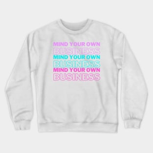 Mind Your Own Business Purple Blue Pink Edit Crewneck Sweatshirt